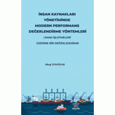 İNSAN KAYNAKLARI YÖNETİMİNDE MODERN PERFORMANS DEĞERLENDİRME YÖNTEMLERİ: LİMAN İŞLETMELERİ ÜZERİNE BİR DEĞERLENDİRME