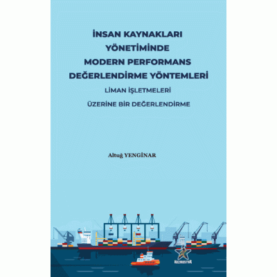İNSAN KAYNAKLARI YÖNETİMİNDE MODERN PERFORMANS DEĞERLENDİRME YÖNTEMLERİ: LİMAN İŞLETMELERİ ÜZERİNE BİR DEĞERLENDİRME